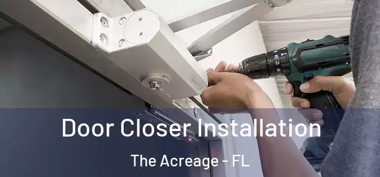 Door Closer Installation The Acreage - FL