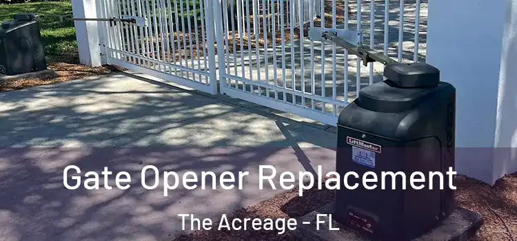 Gate Opener Replacement The Acreage - FL