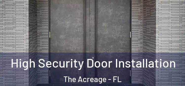 High Security Door Installation The Acreage - FL